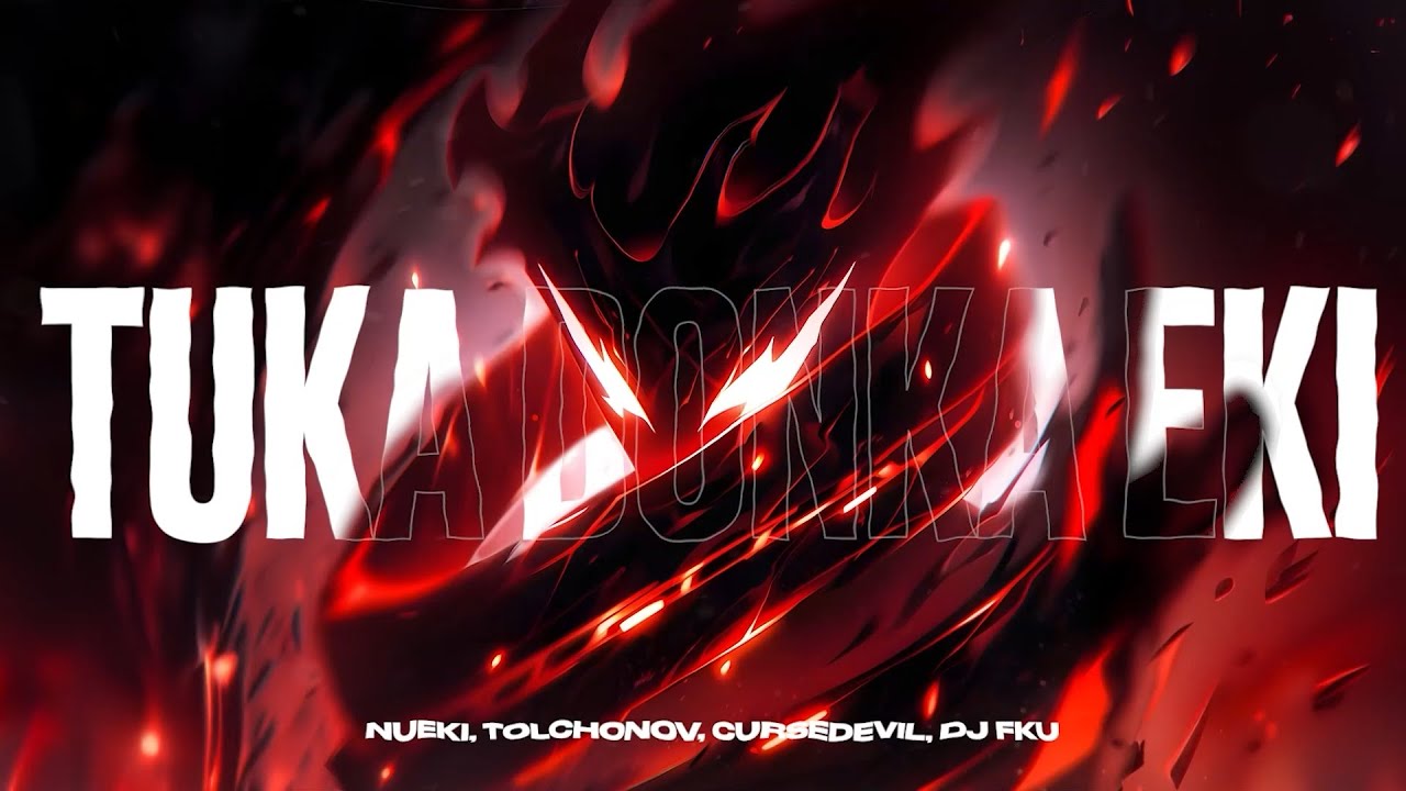 NUEKI, TOLCHONOV, CURSEDEVIL, DJ FKU &mdash; TUKA DONKA EKI
