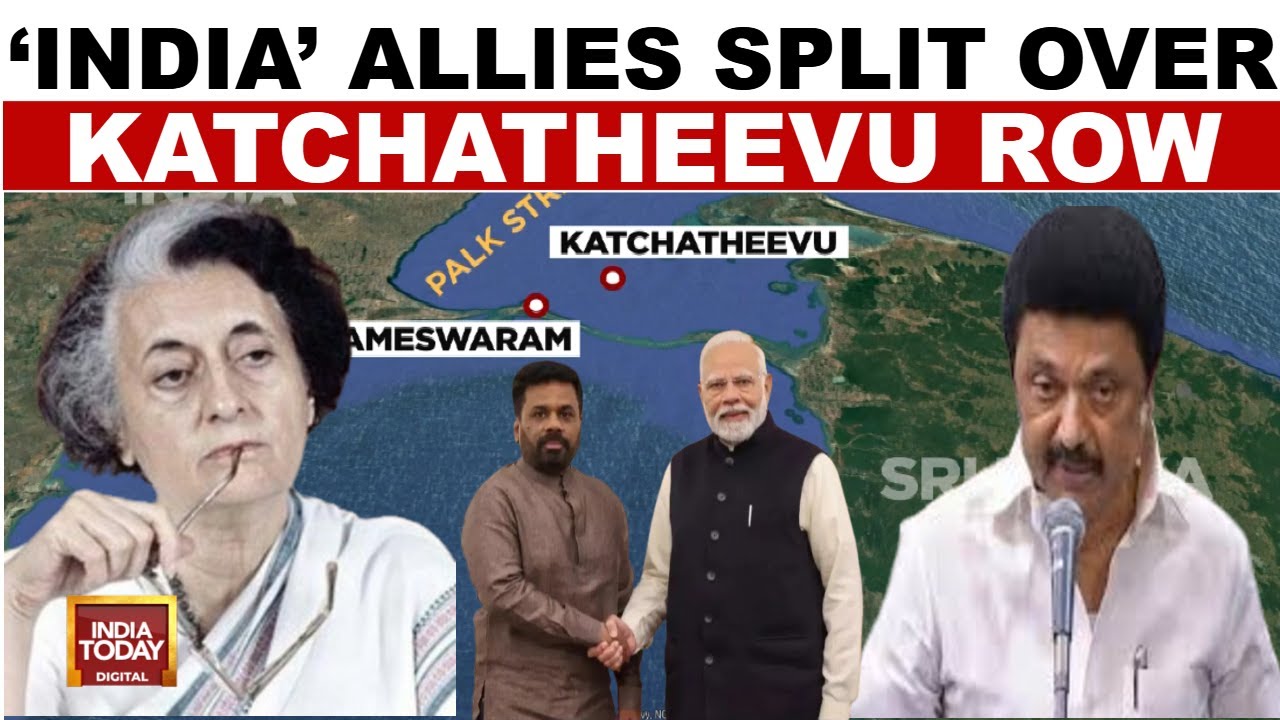 India Allies Split Over Katchatheevu | DMK Demands Retrieval, Congress Defends | India Today