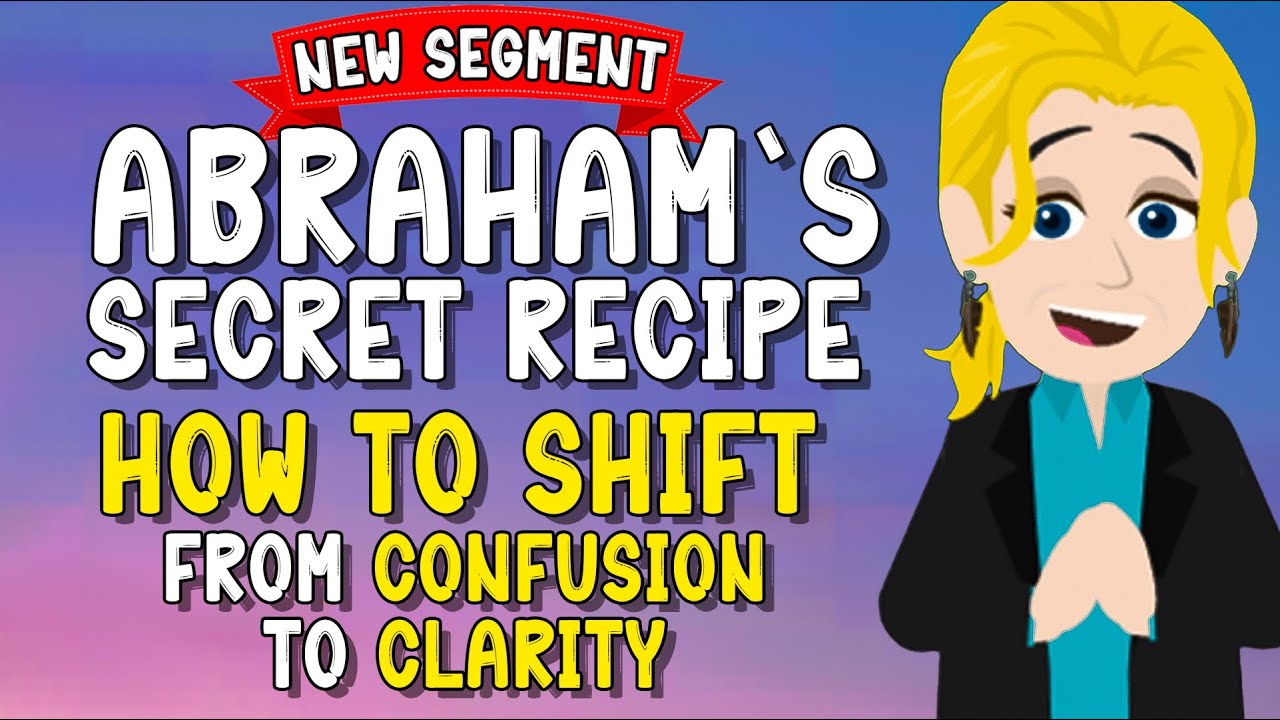 Abraham's Secret Recipe: How to Shift from Confusion to Clarity (New Segment) 💫 Abraham Hicks 2024