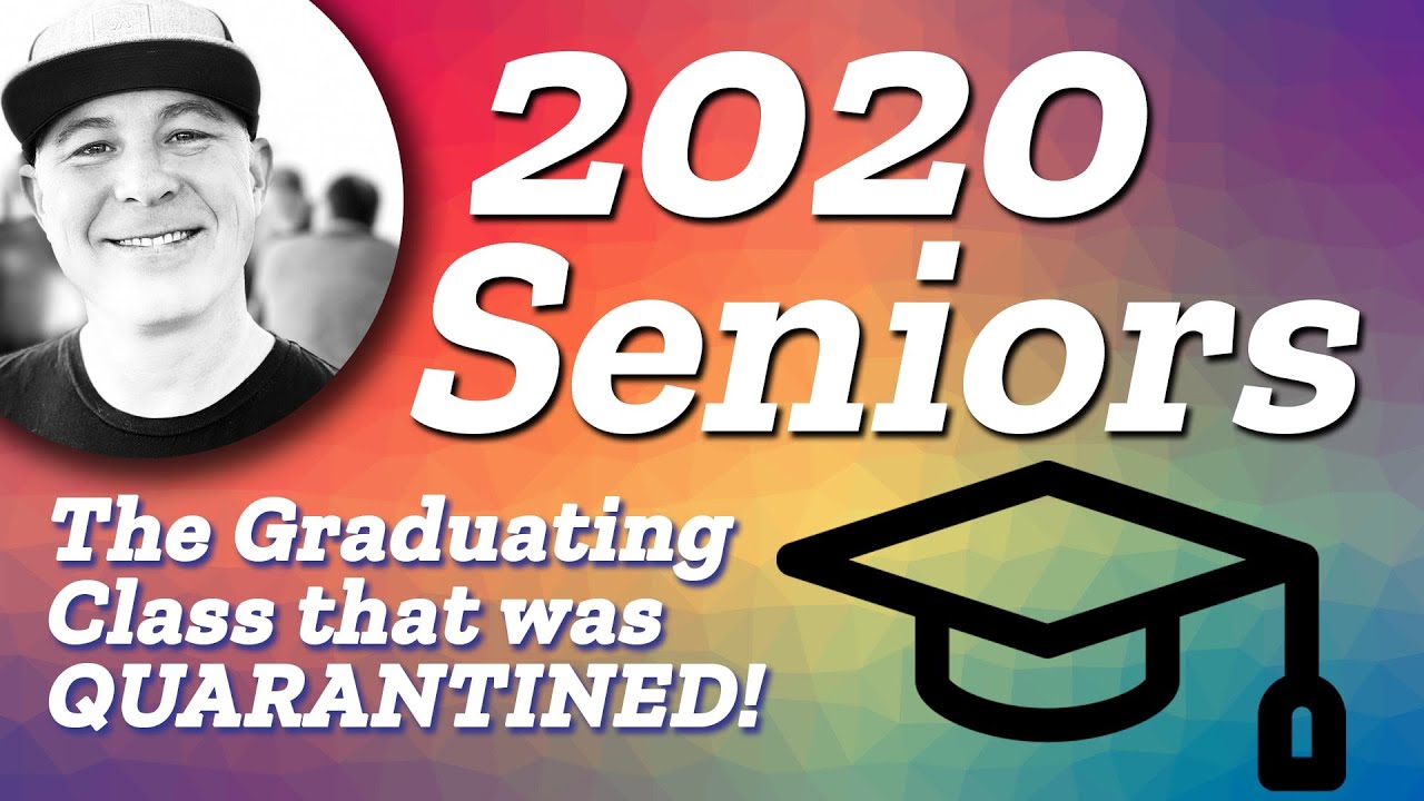 2020 SENIORS - The Graduating Class that was QUARANTINED!