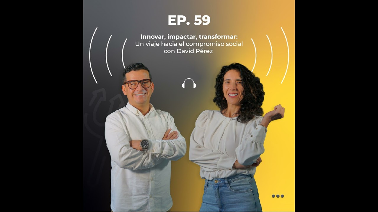 59. Innovar, impactar, transformar: un viaje hacia el compromiso social con David Pérez