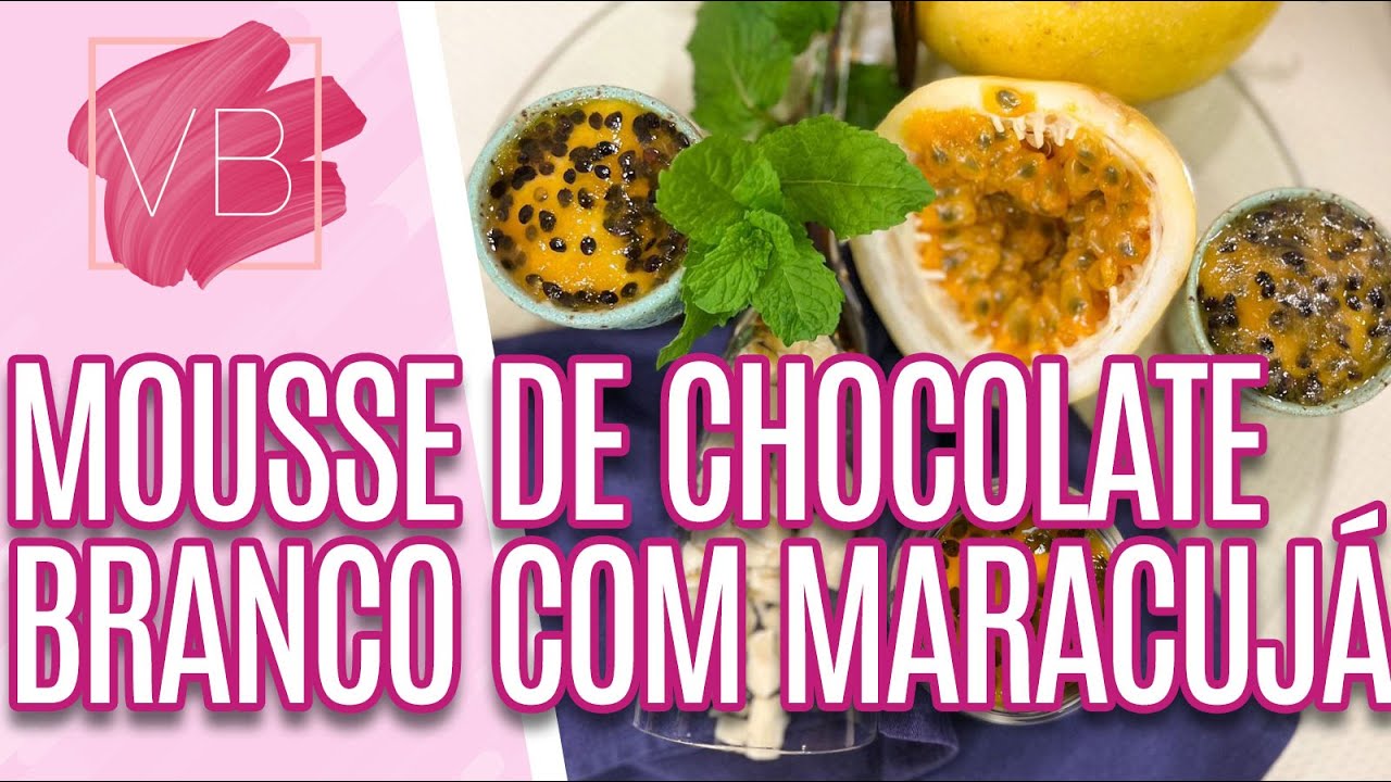 Mousse de chocolate branco com maracujá - Você Bonita (19/04/2023)