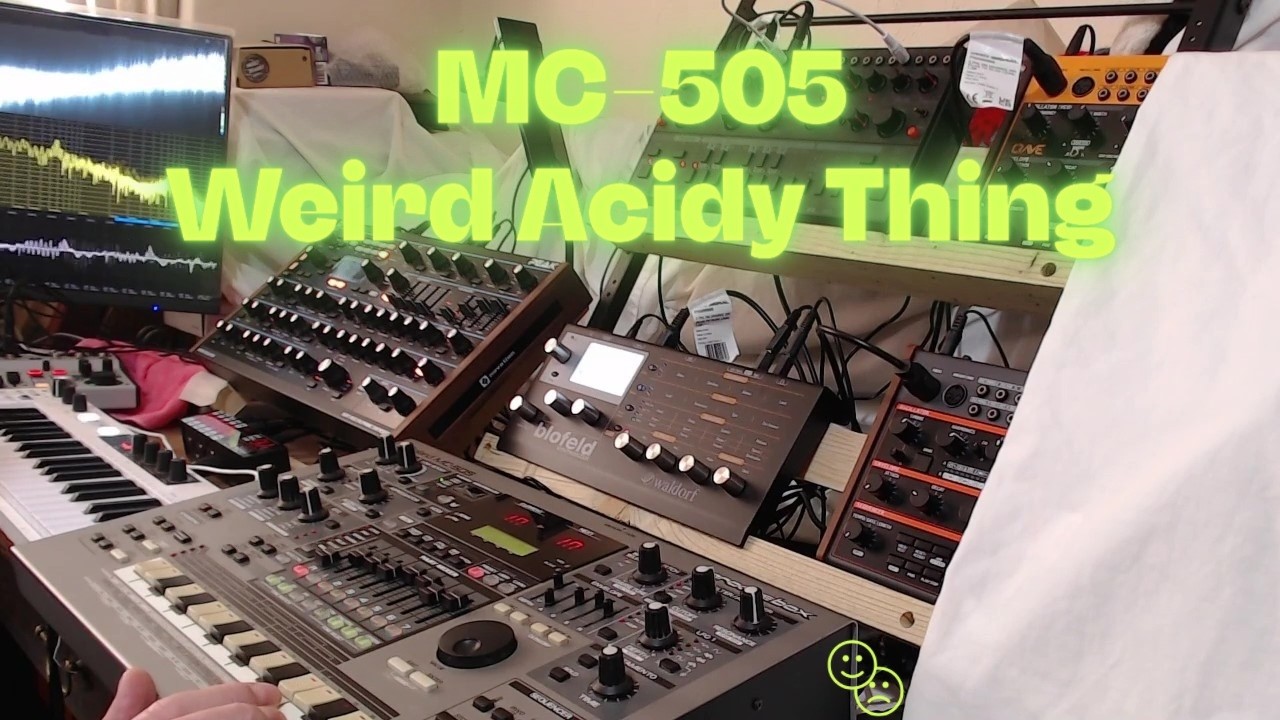 MC 505 | Weird Acidy thing |