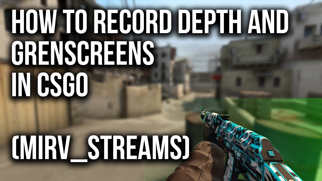 How to record DEPTH and GREEN SCREENS in CS:GO (mirv_streams) HLAE