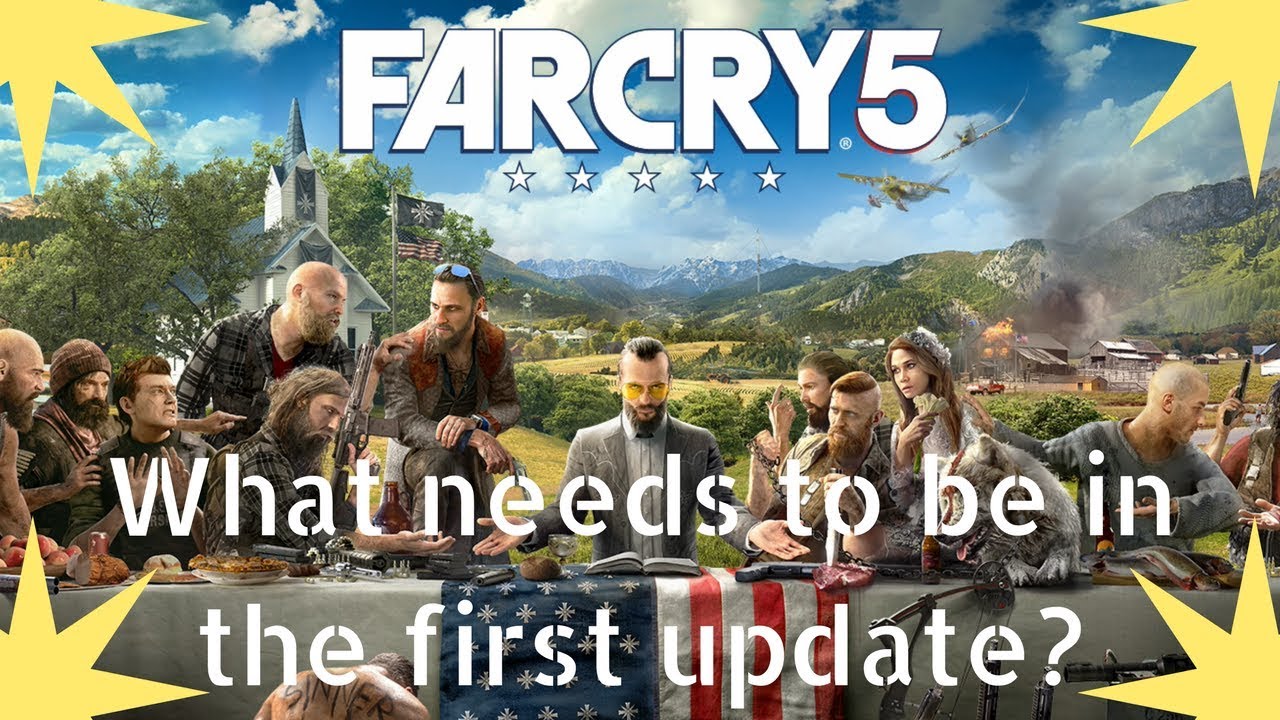 Far Cry 5 - What NEEDS to be in the first update/patch