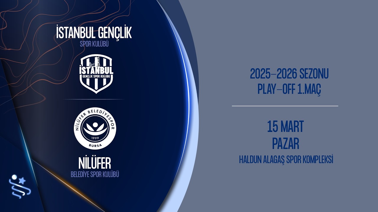 İSTANBUL GEN&Ccedil;LİK SK - NİL&Uuml;FER BLD. SK ARDVENTURE ERKEKLER S&Uuml;PER LİGİ PLAY-OFF 1.MA&Ccedil;