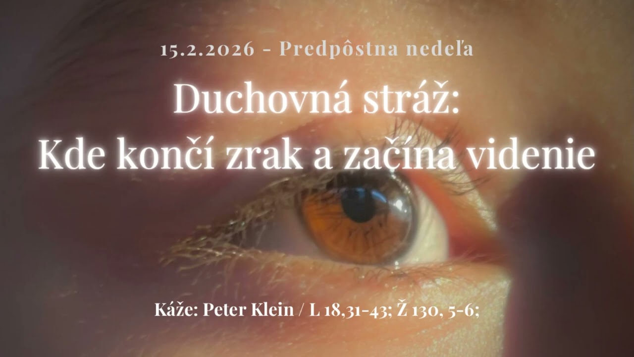 15.2. 2026 - Kázeň / Predpôstna nedeľa / Duchovná stráž: Kde končí zrak a začína videnie
