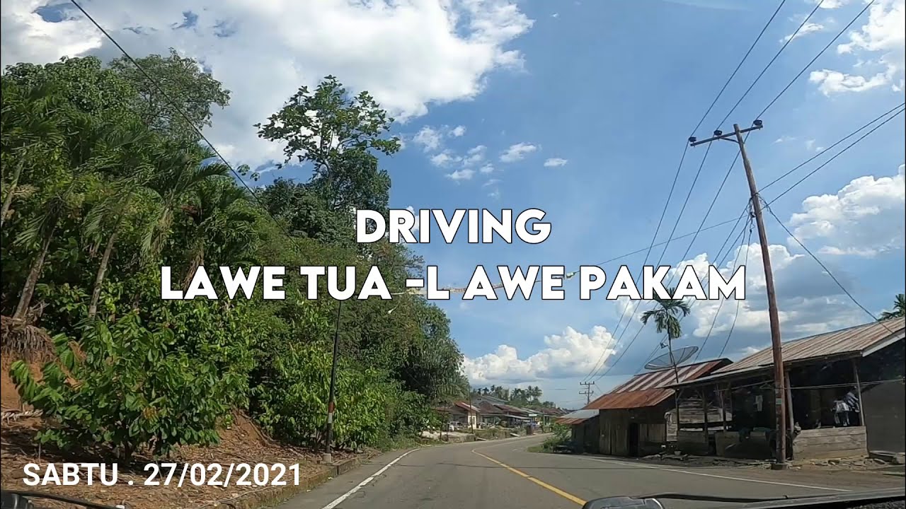 Driving Lawe Tua To Lawe Pakam Aceh Tenggara