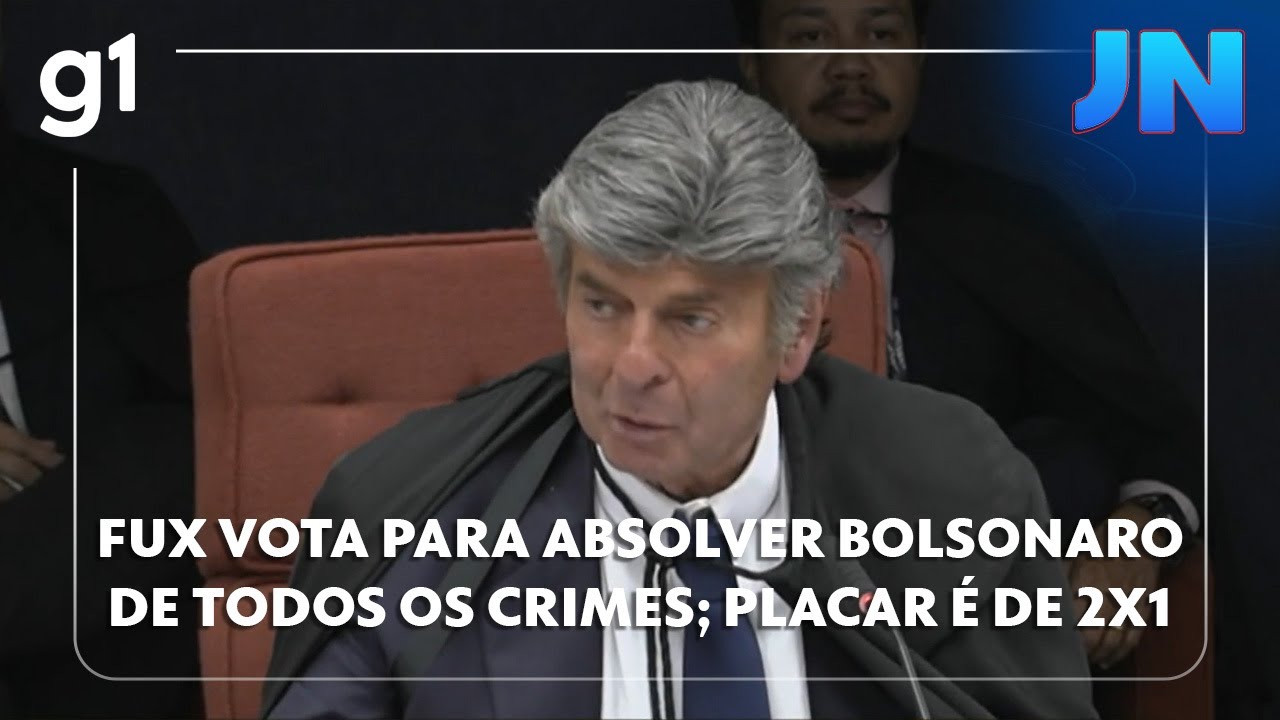 Jornal Nacional: Fux vota para absolver Bolsonaro de todos os crimes; placar é de 2x1 por condenação