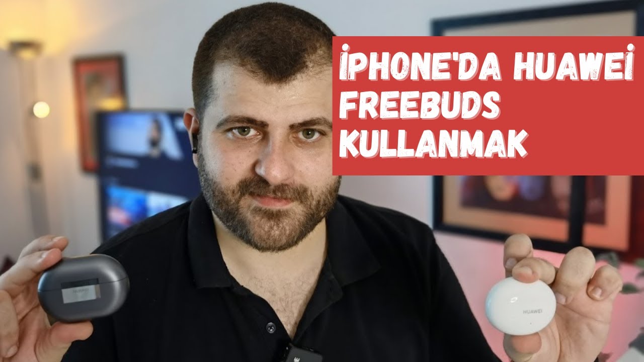 Huawei Freebuds iPhone'da nasıl kullanılır? Deneyim nasıl?