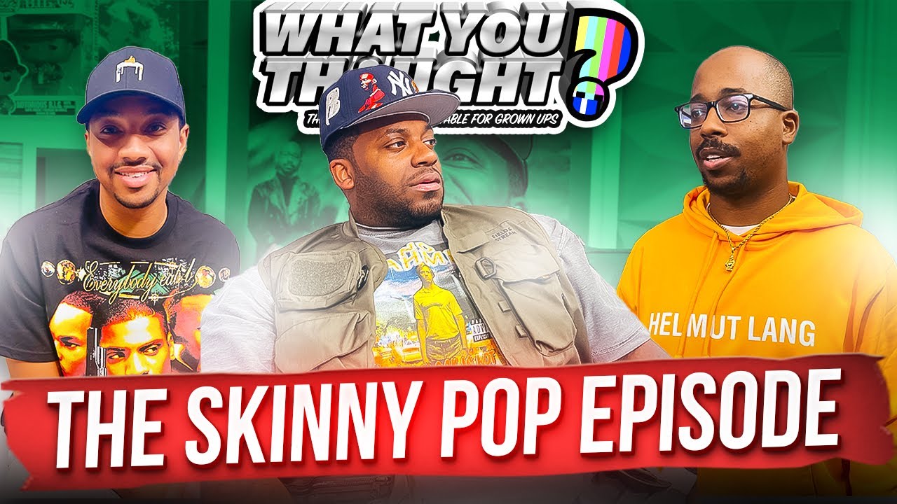 What You Thought #98 | The  Skinny Pop Episode