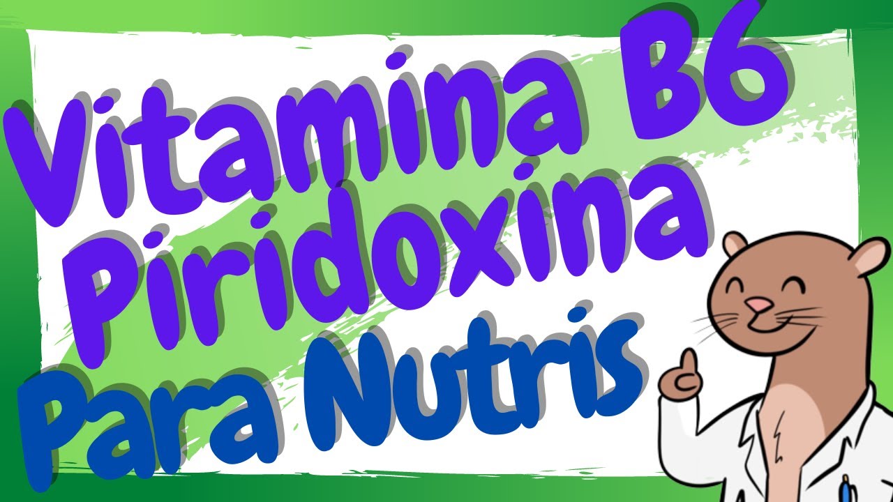 ¿Qué es la Vitamina B6? / Piridoxina en Nutrición