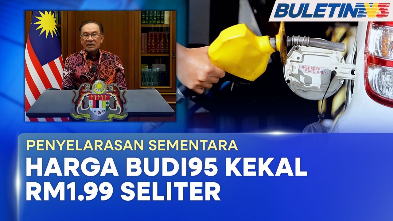 PENYELARASAN SEMENTARA BUDI95 | Rakyat Lega Harga Subsidi RON95 Kekal RM1.99 Seliter (BU)
