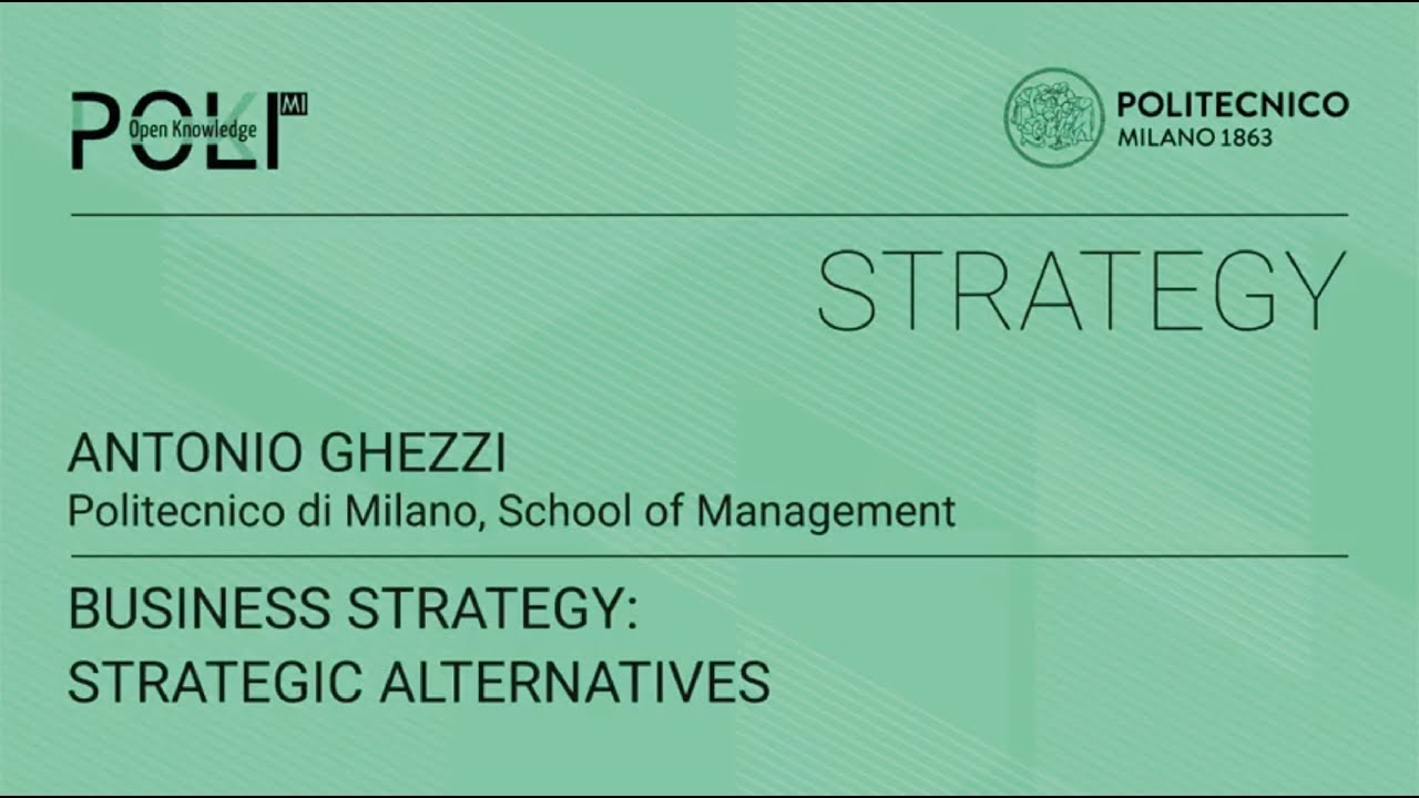Business Strategy: strategic alternatives (Antonio Ghezzi)