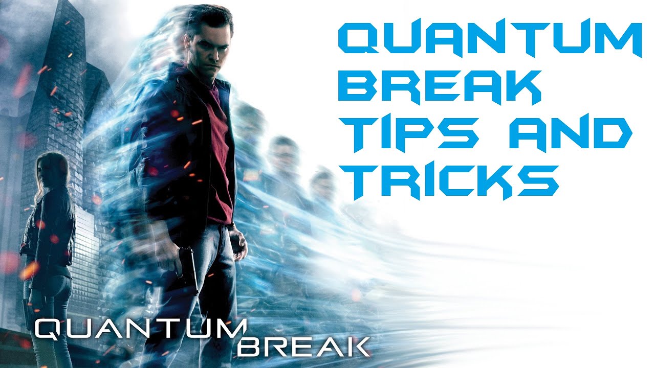 Quantum Break: Tips and tricks