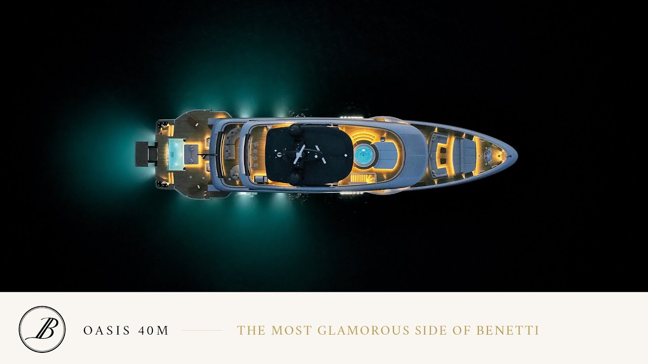 OASIS 40M - THE MOST GLAMOROUS&nbsp;SIDE OF BENETTI