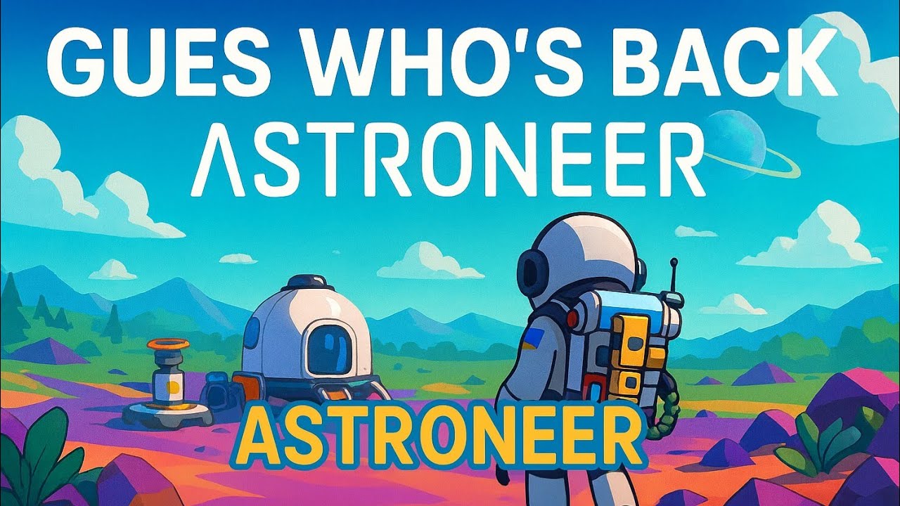 Astroneer - Guess Who's Back