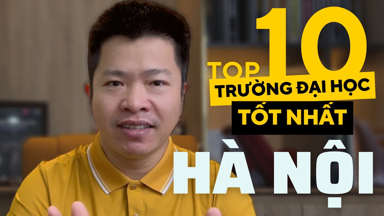 99% Học Sinh Không Biết Hết Top 10 Trường Đại Học Tốt Nhất Thủ Đô Hà Nội | Đào Quang Trung