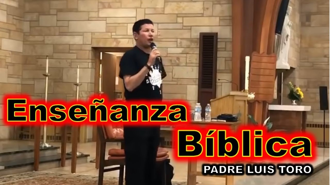 PADRE LUIS TORO - ENSEÑANZA BÍBLICA