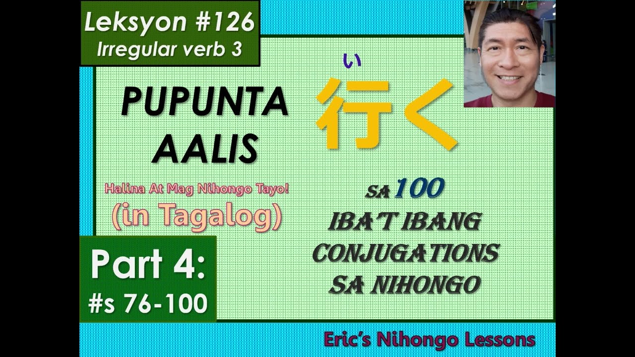 Leksyon #126 (Part 4) – IKU (pupunta/aalis) sa 100 iba’t ibang conjugation (#s 76-100) (in Tagalog)