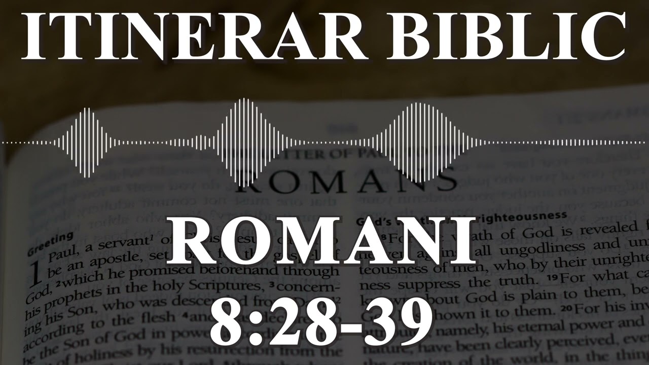 Romani 8:28-39 | Itinerar Biblic | Episodul 500