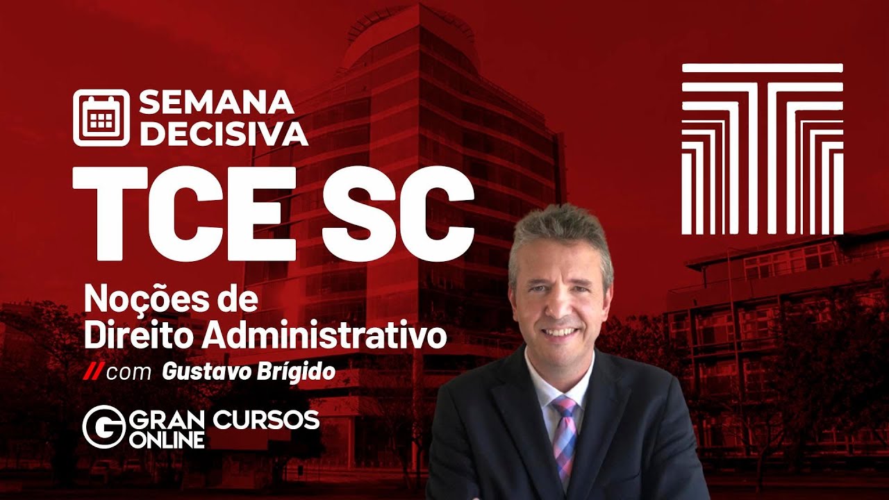 Semana Decisiva TCE SC – Noções de Direito Administrativo  com Gustavo Brígido