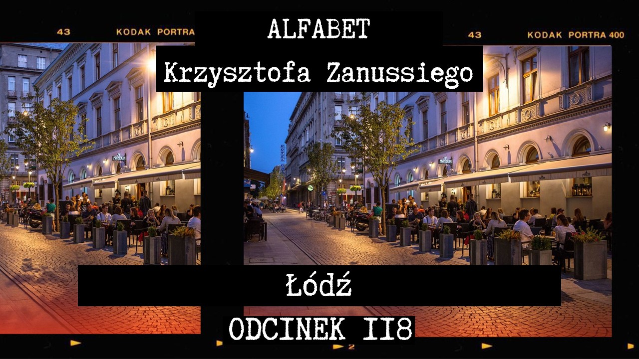 ALFABET KRZYSZTOFA ZANUSSIEGO | ŁÓDŹ | ODC. 118