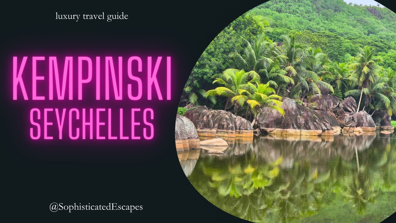 Kempinski Seychelles Resort – Exploring a Classic Luxury Resort on Mahé