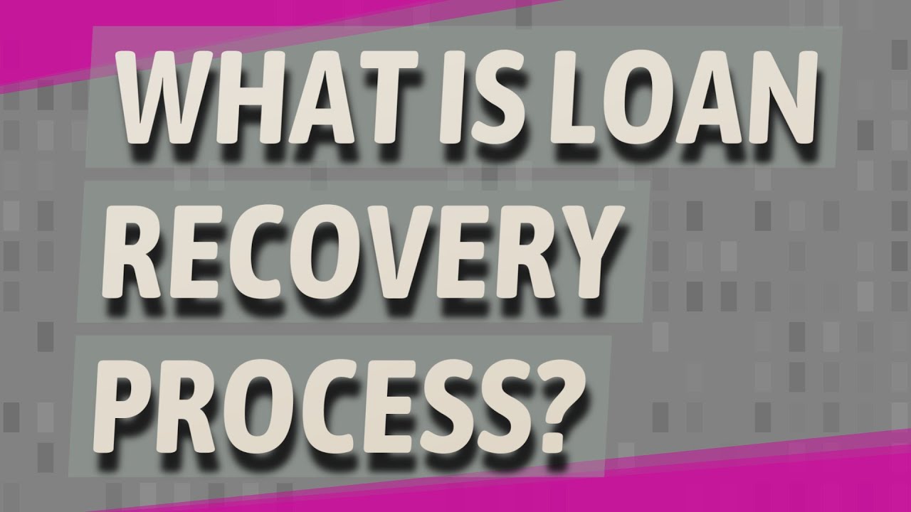 What is loan recovery process?