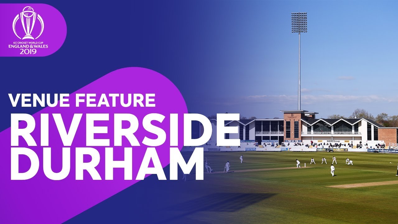 The Riverside Durham - a Guide to the Venue! | ICC Cricket World Cup 2019