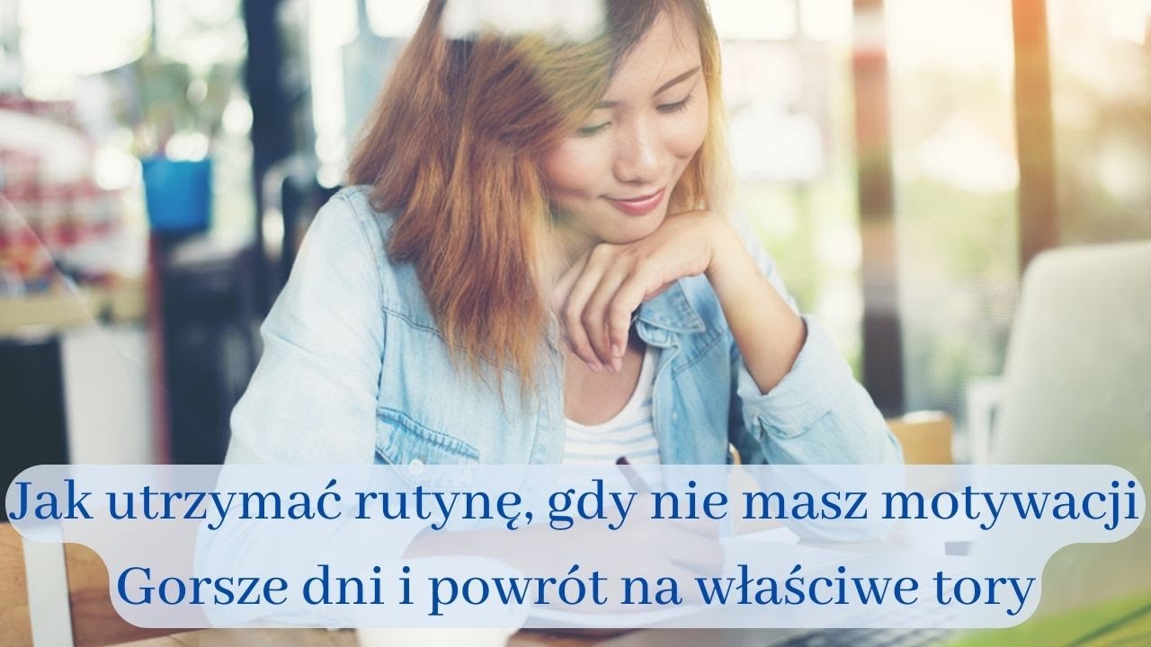 Jak utrzymać rutynę, gdy nie masz motywacji | Gorsze dni i powrót na właściwe tory