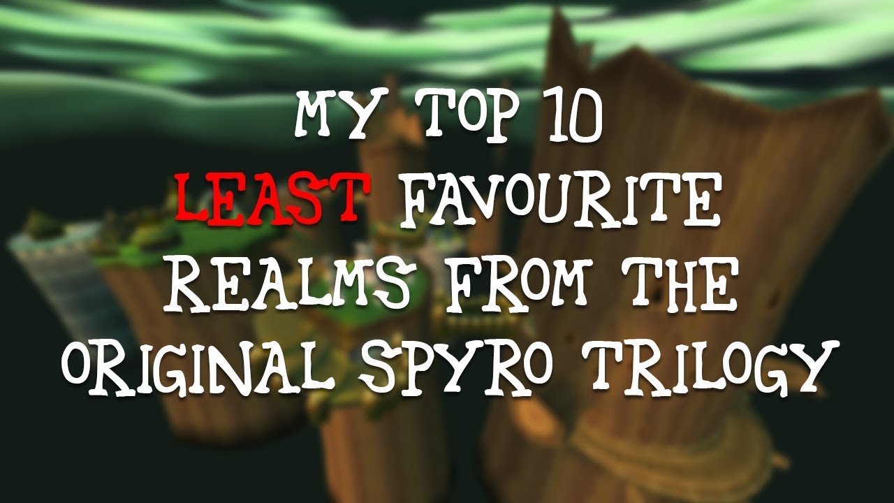 My Top 10 Least Favourite Realms from the Original Spyro Trilogy