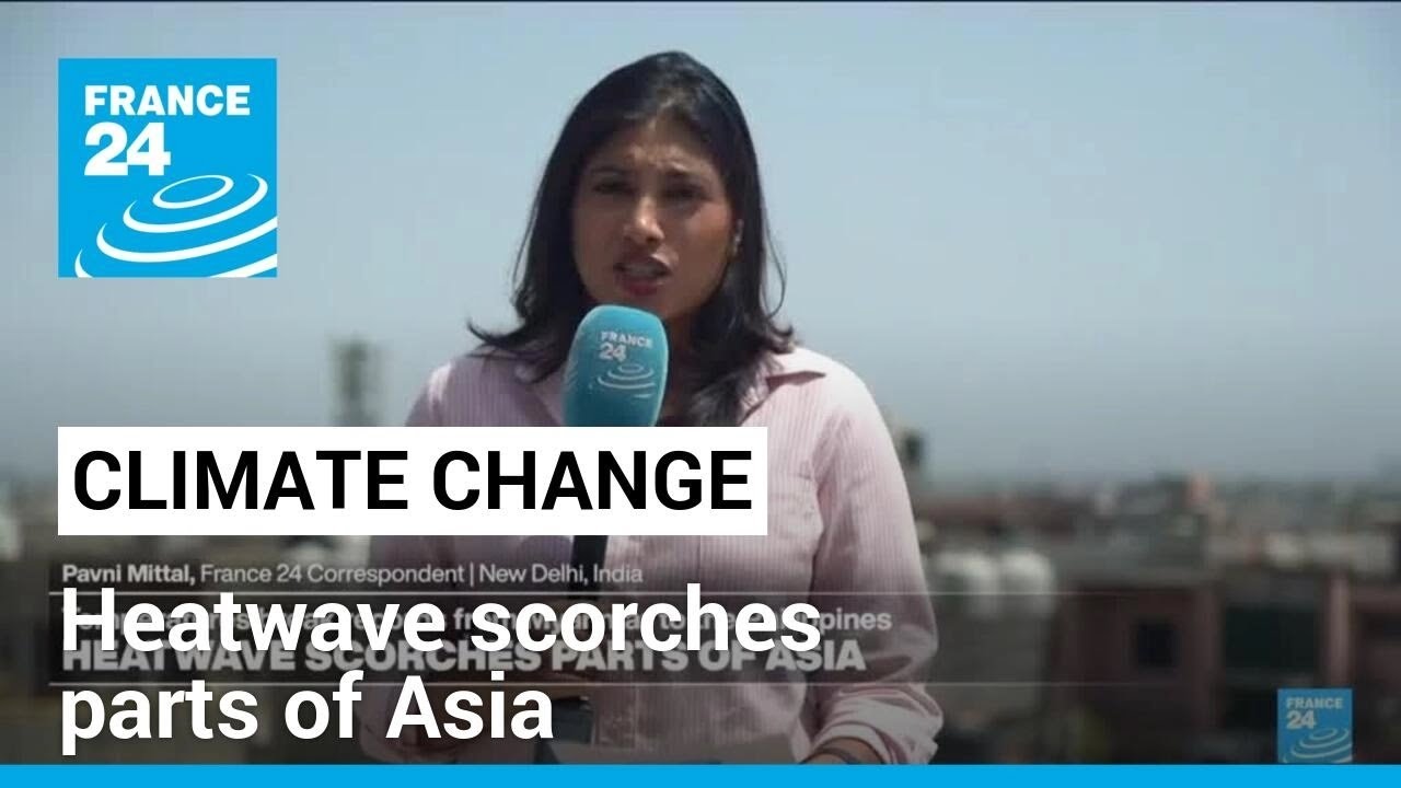 Climate change: From Myanmar to the Philippines, heatwave scorches parts of Asia &bull; FRANCE 24