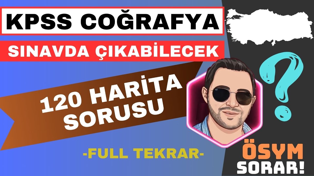 KPSS COĞRAFYA 2024 - SINAVDA ÇIKABİLECEK 120 HARİTA SORUSU FULL TEKRAR