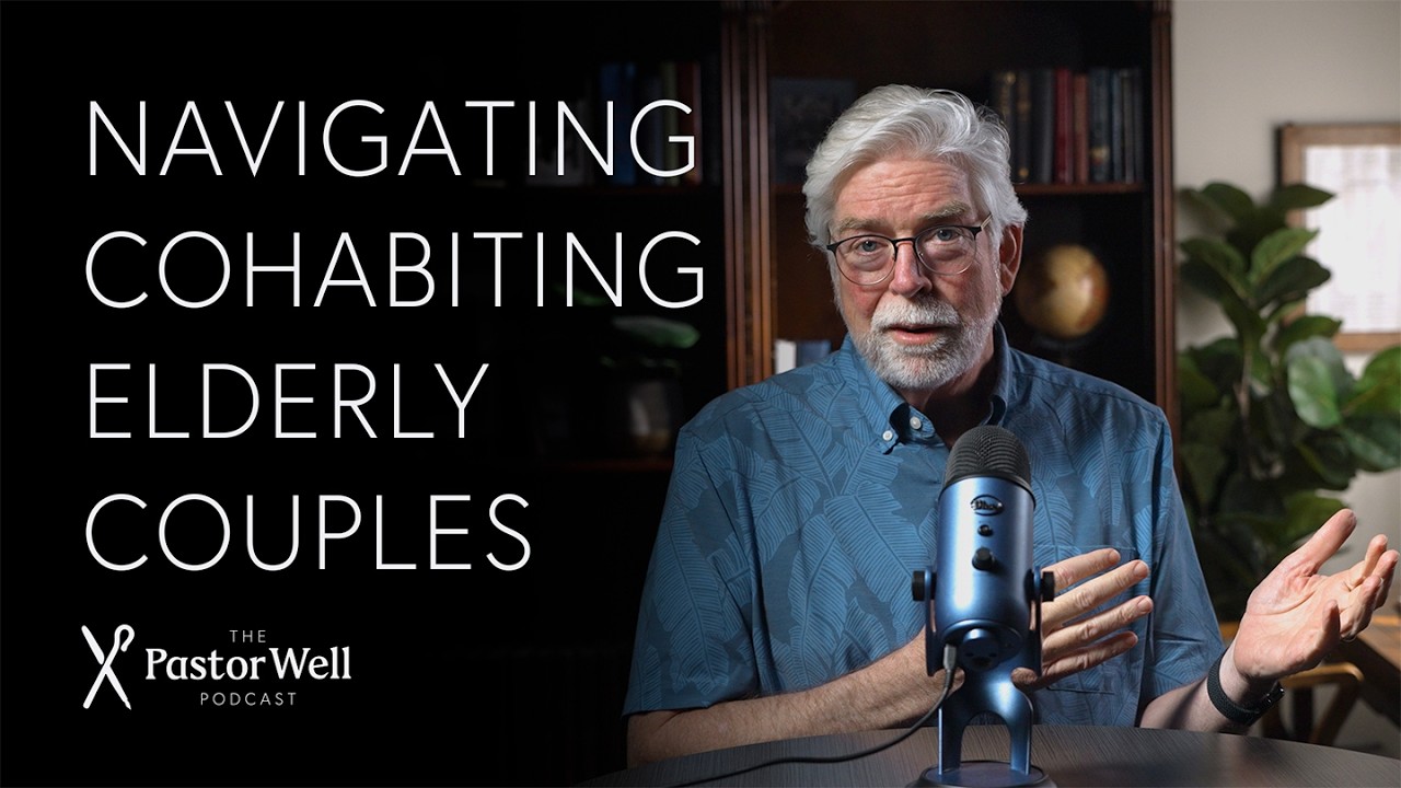 Navigating Cohabiting Elderly Couples | Pastor Well - Ep. 128
