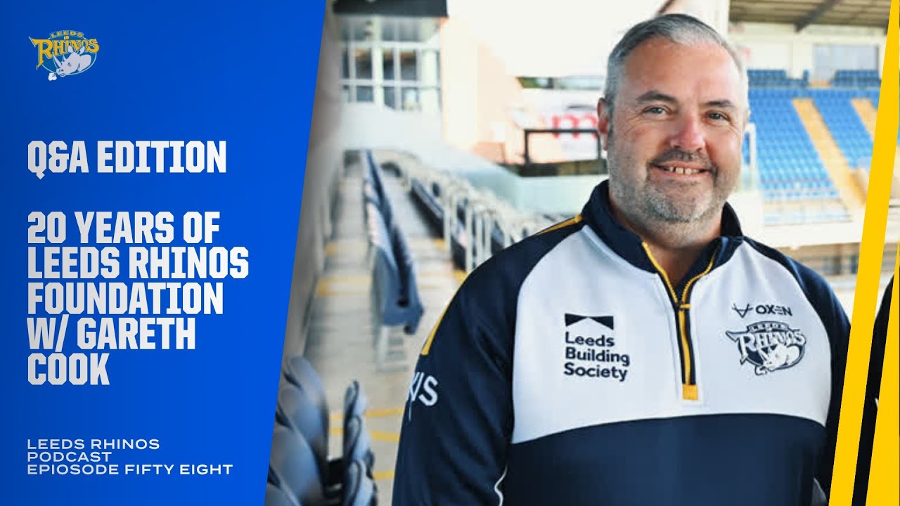 The Leeds Rhinos Podcast | Ep 58 - 20 years of Leeds Rhinos Foundation with Gareth Cook