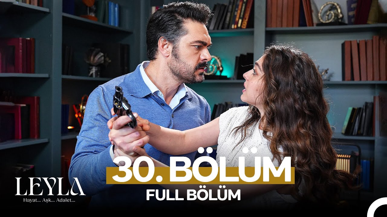 Leyla: Hayat…Aşk…Adalet... 30. Bölüm