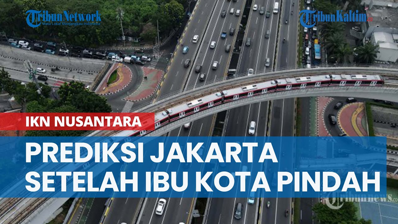 Prediksi Nasib Jakarta setelah Ibu Kota Pindah ke IKN Kaltim, Hotel hingga Katering Bakal Kena Imbas