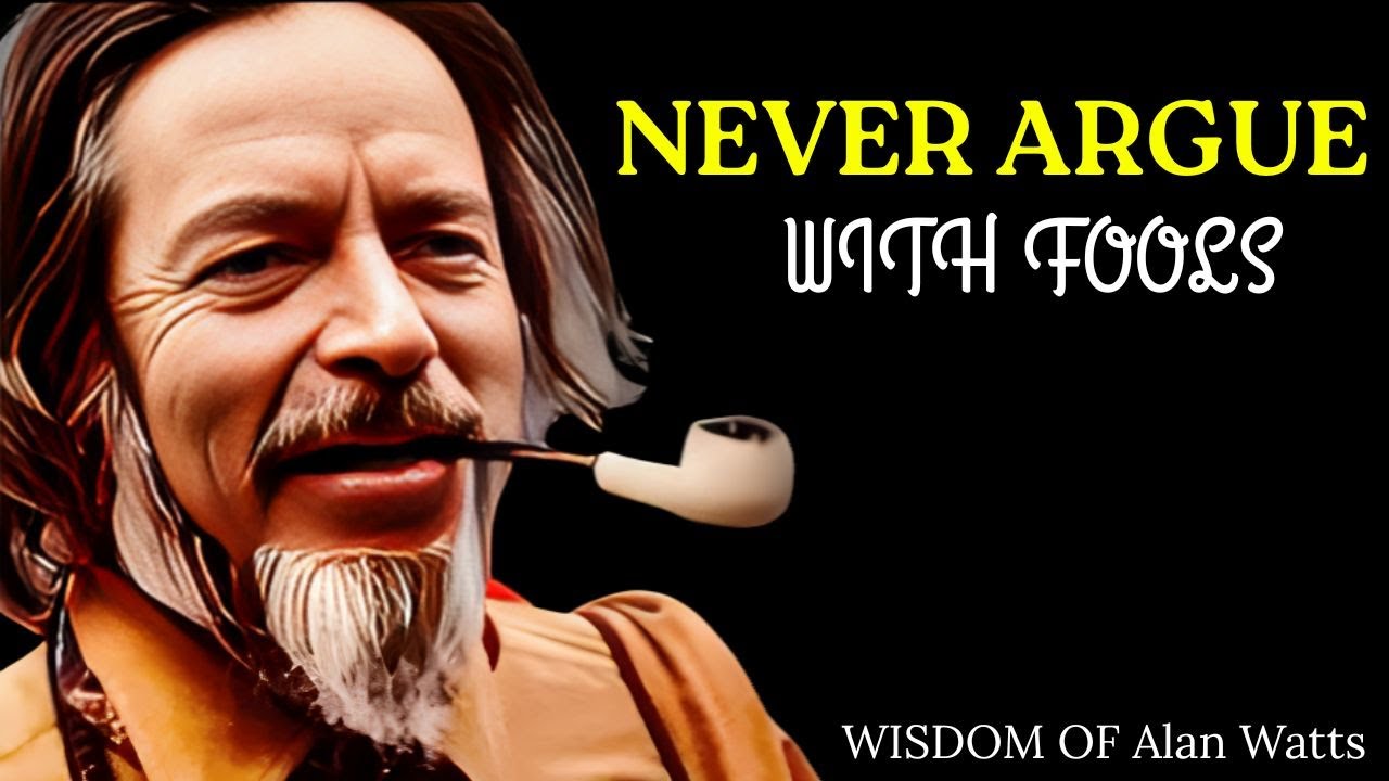 Never Argue With a Fool | Alan Watts Wisdom for Inner Peace