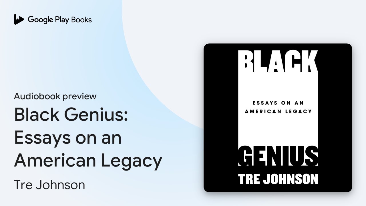 Black Genius: Essays on an American Legacy by Tre Johnson &middot; Audiobook preview