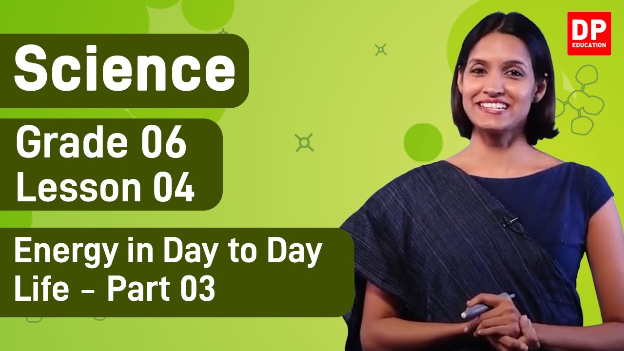 Lesson 04 - Energy in Day to Day Life (Part 03) | Grade 06 Science in English