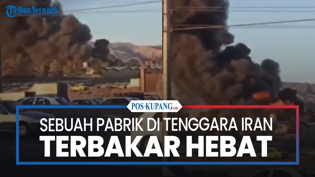 Sebuah Pabrik di Tenggara Iran Terbakar Hebat