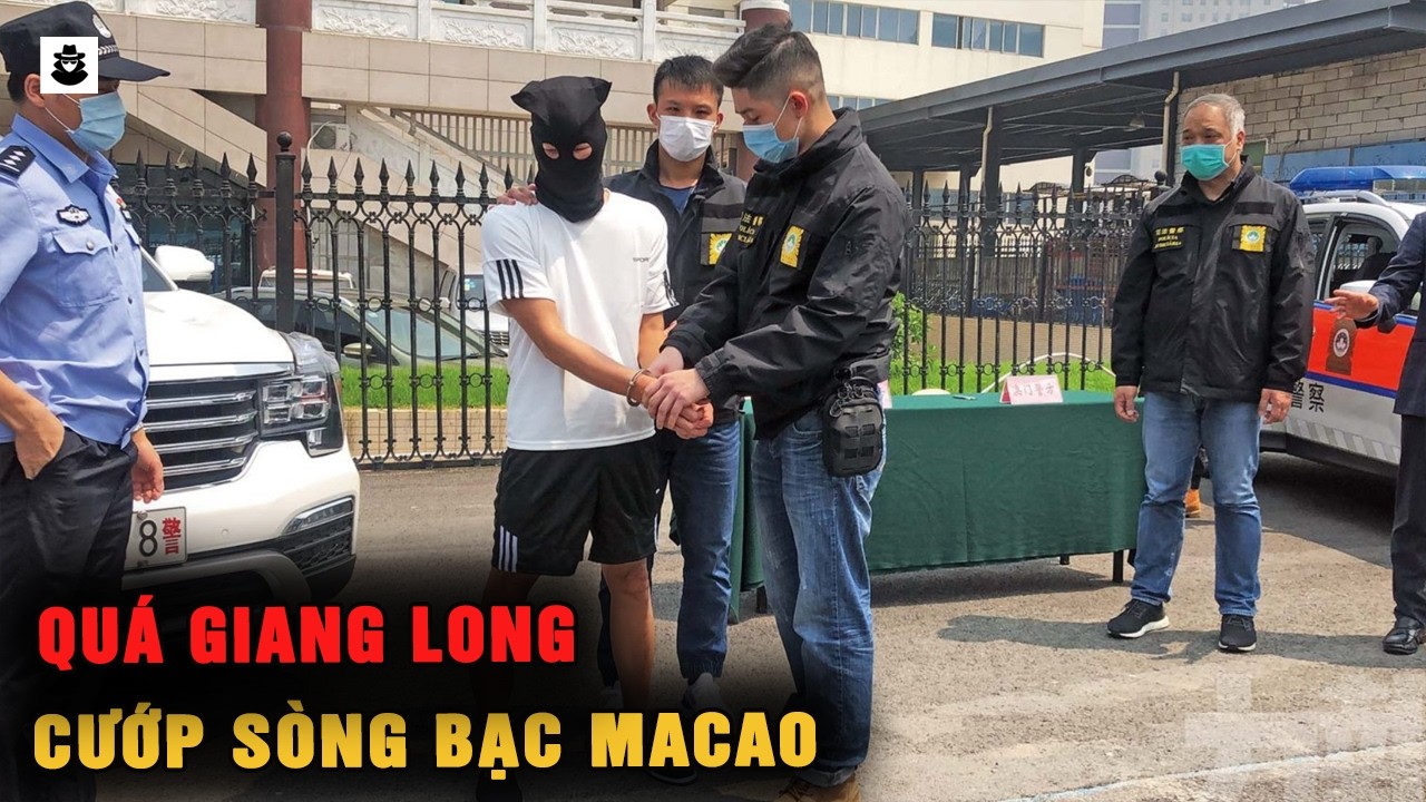 Quá Giang Long: Băng Cướp Khiến Cả Sòng Bạc Macao Chấn Động | MÊ KỲ ÁN