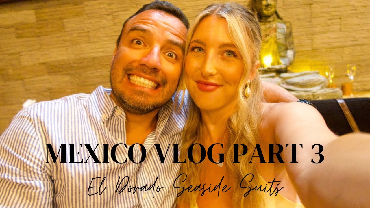 MEXICO VLOG PART 3 🇲🇽 | El Dorado Seaside Suites | Sept 2025