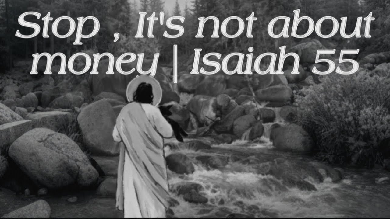 Stop, it&rsquo;s not about money | Isaiah 55