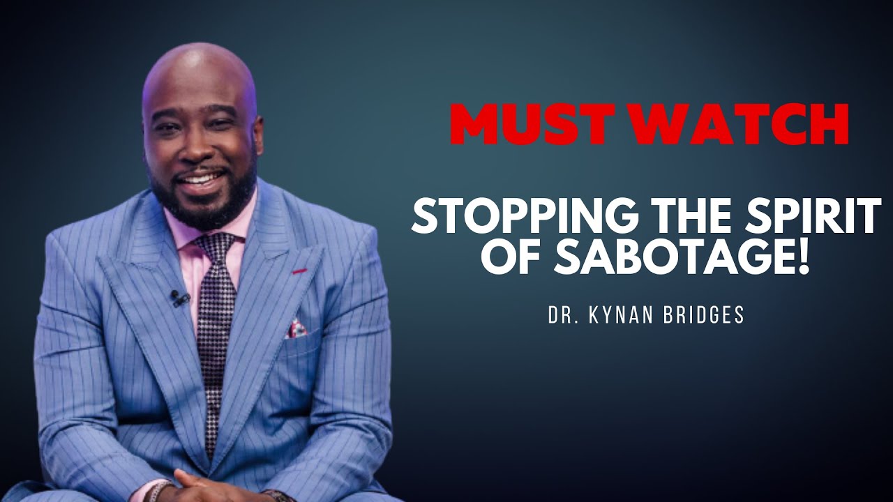 Stopping The Spirit of SABOTAGE (A MUST WATCH!) | Dr. Kynan Bridges