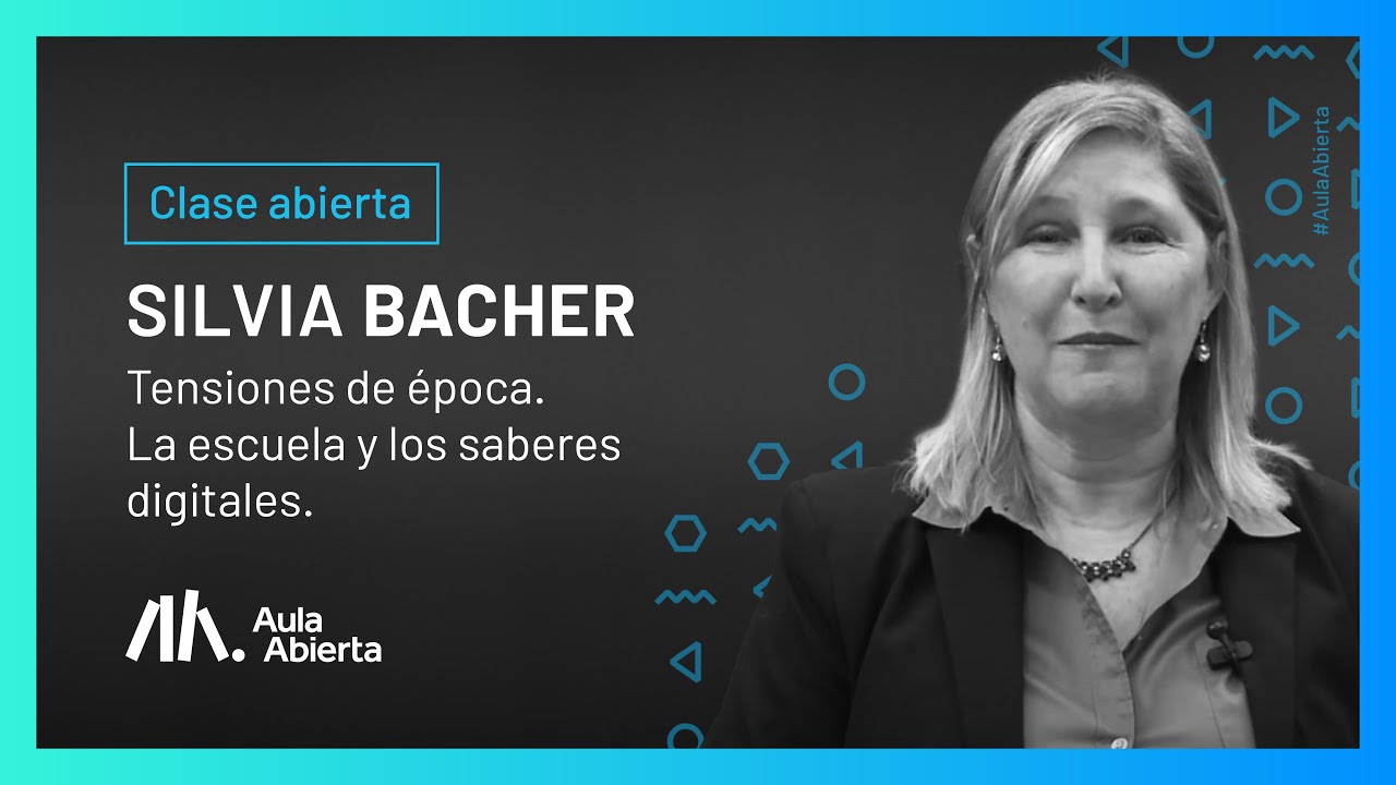 Clase Abierta: Tensiones de época. La escuela y los saberes digitales. Silvia Bacher