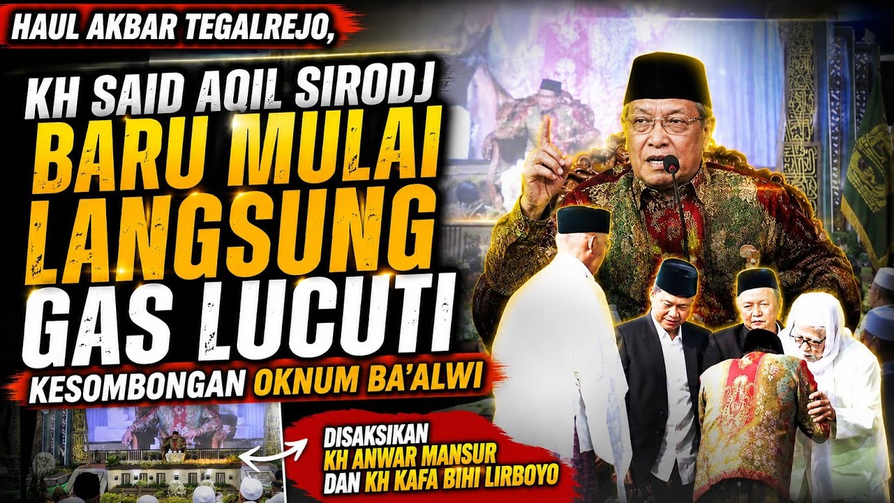 KH SAID AQIL SIROJ TERBARU‼️ BARU MULAI LANGSUNG GAS LUCUTI KESOMBONGAN BA'ALWI HAUL AKBAR TEGALREJO