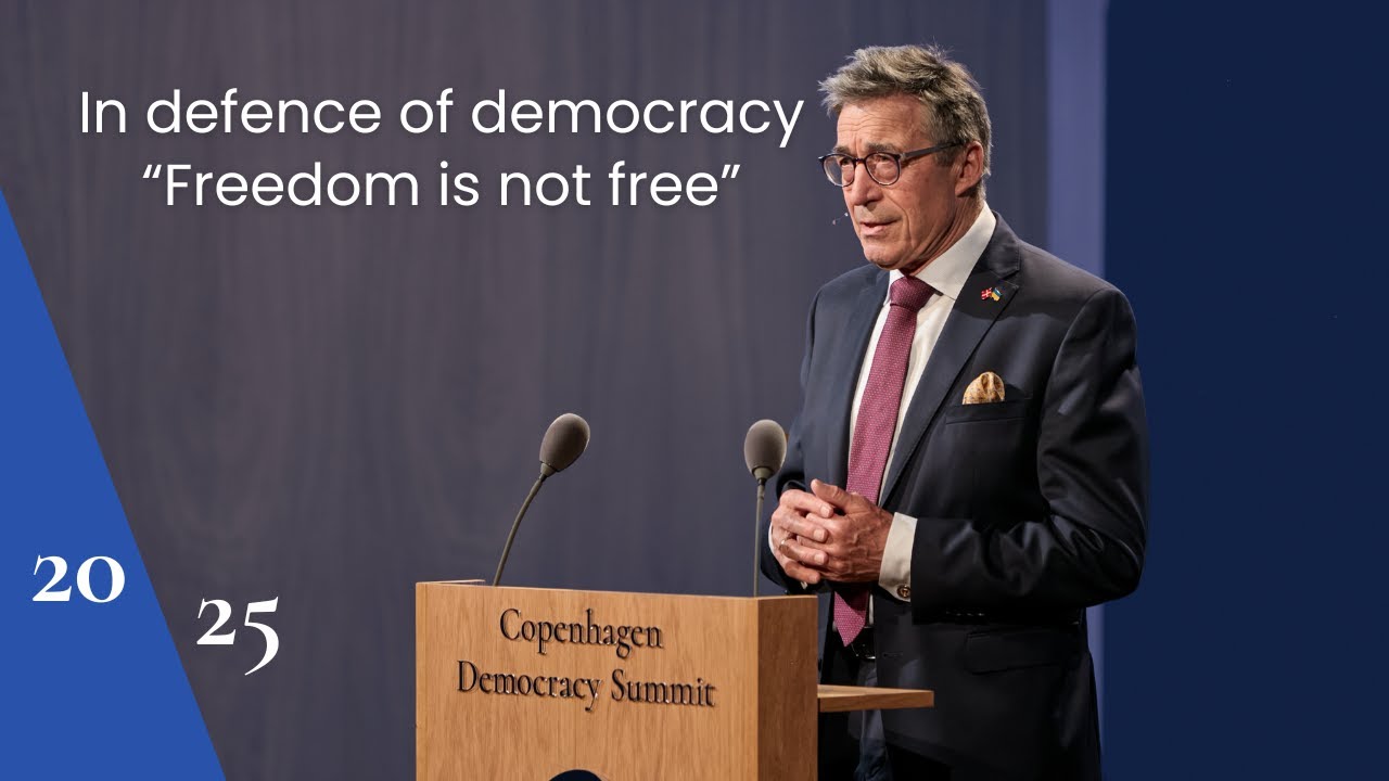 Anders Fogh Rasmussen - Freedom Is Not Free! Welcome Remarks at the Copenhagen Democracy Summit.