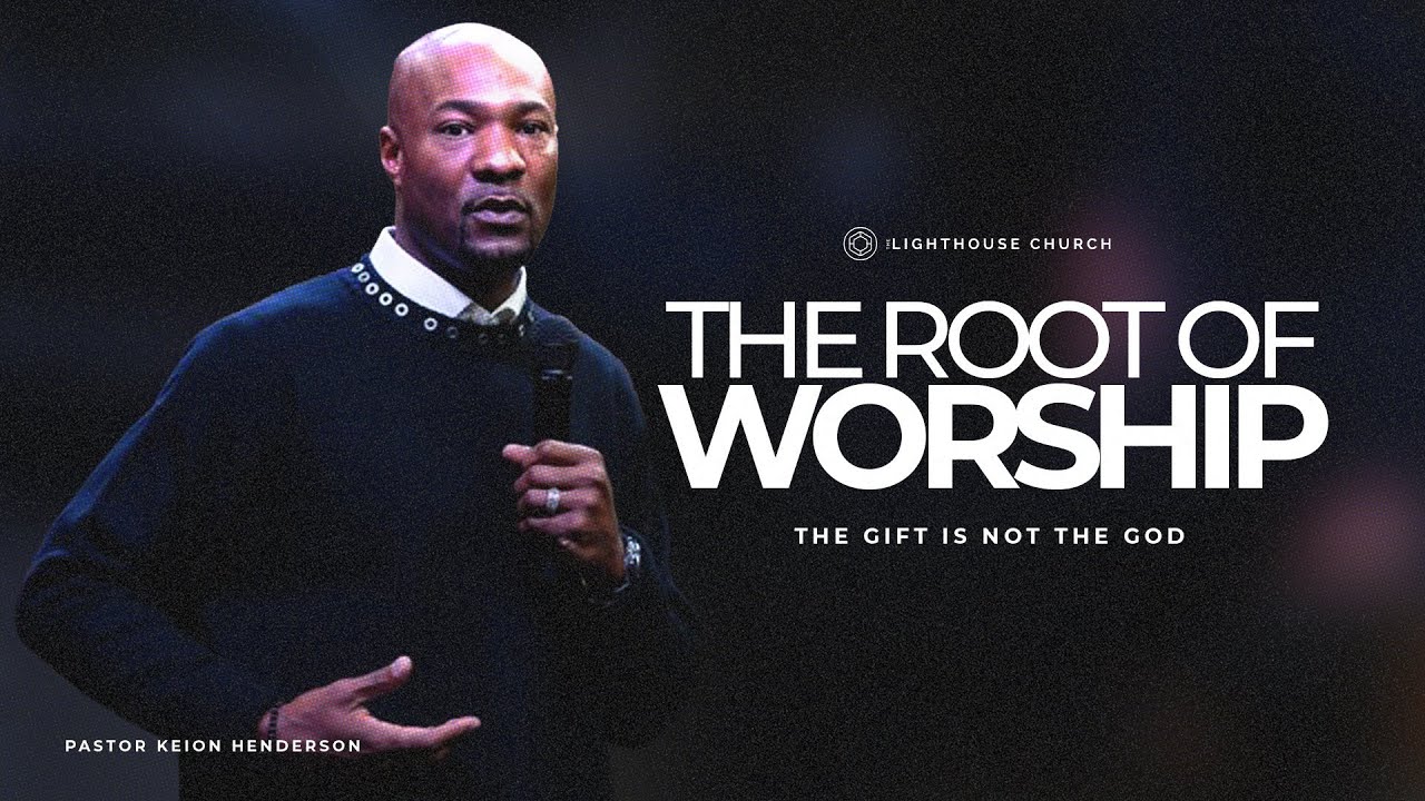 The Gift Is Not The God // The Root of Worship // Keion Henderson TV
